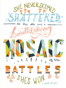 she never seemed shattered mosaic of battles matt baker inspirational quote illustration hand lettering art print